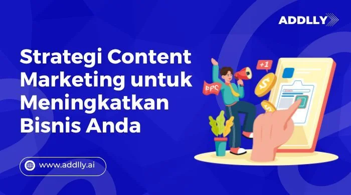 Strategi Content Marketing yang Efektif untuk Membangun Brand dan Mendatangkan Pelanggan Setiap Hari